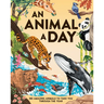 An Animal a Day: 365 Amazing Animals to Take You Through the Year