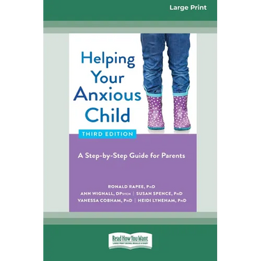 Helping Your Anxious Child: A Step-by-Step Guide for Parents (16pt Large Print Edition)
