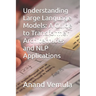 Understanding Large Language Models: A Guide to Transformer Architectures and NLP Applications