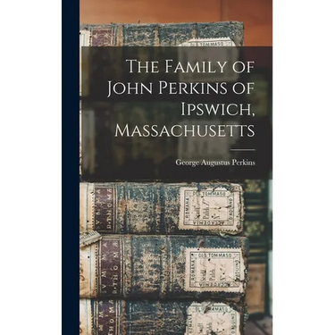 The Family of John Perkins of Ipswich, Massachusetts