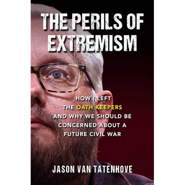 The Perils of Extremism: How I Left the Oath Keepers and Why We Should Be Concerned about a Future Civil War