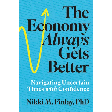 The Economy Always Gets Better: Navigating Uncertain Times with Confidence