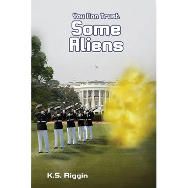 You Can Trust Some Aliens: Book Two of the Trust Series