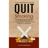 Quit Smoking: How to Stop Your Smoking Addiction (Your Cigarette Addiction the Easy Way without Painful Nicotine Withdrawal)