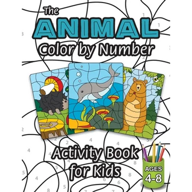 The Animal Color by Number Activity Book for Kids: (Ages 4-8) Includes A Variety of Animals! (Wild Life, Woodland Animals, Sea Life and More!)