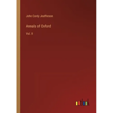 Annals of Oxford: Vol. II