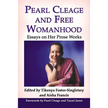 Pearl Cleage and Free Womanhood: Essays on Her Prose Works