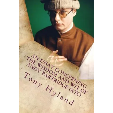 An Essay Concerning the Wisdom and Wit of Andy Partridge (XTC): His 50 Greatest Songs