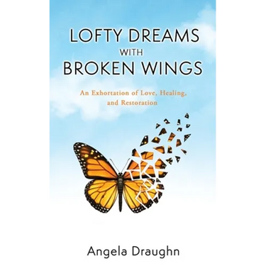 Lofty Dreams with Broken Wings: An Exhortation of Love, Healing, and Restoration