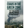 Chaos in the Green Zone: My Time as an Iraq War Strategist