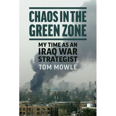Chaos in the Green Zone: My Time as an Iraq War Strategist
