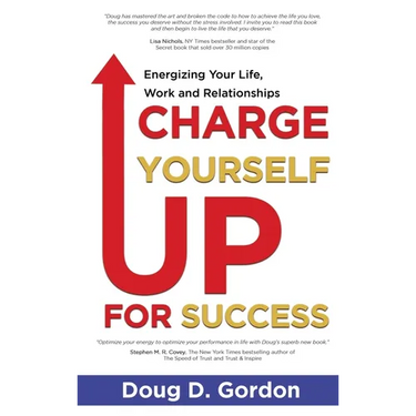 Charge Yourself Up for Success: Energizing Your Life, Work and Relationships