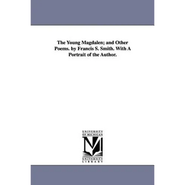 The Young Magdalen; and Other Poems. by Francis S. Smith. With A Portrait of the Author.
