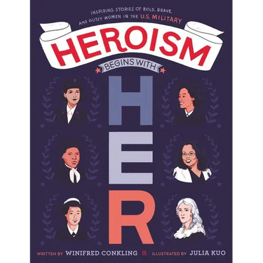 Heroism Begins with Her: Inspiring Stories of Bold, Brave, and Gutsy Women in the U.S. Military