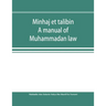 Minhaj et talibin: a manual of Muhammadan law, according to the school of Shafii
