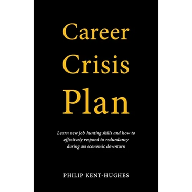 Career Crisis Plan: Learn new job hunting skills and how to effectively respond to redundancy during an economic downturn