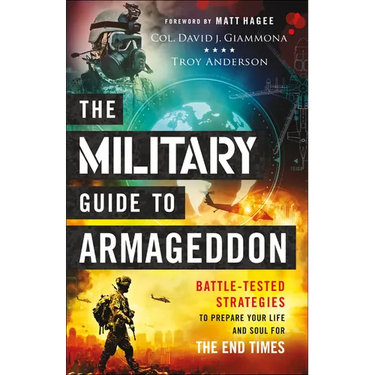 The Military Guide to Armageddon: Battle-Tested Strategies to Prepare Your Life and Soul for the End Times