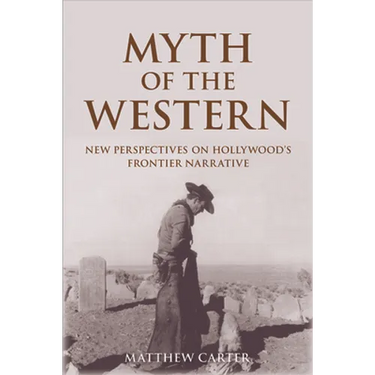 Myth of the Western: New Perspectives on Hollywood's Frontier Narrative