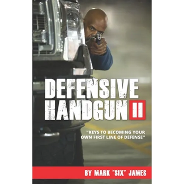 Defensive Handgun II: Keys To Becoming Your Own First Line of Defense