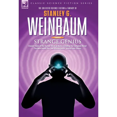 STRANGE GENIUS - Classic Tales of the Human Mind at Work Including the Complete Novel The New Adam, the 'van Manderpootz' Stories and Others