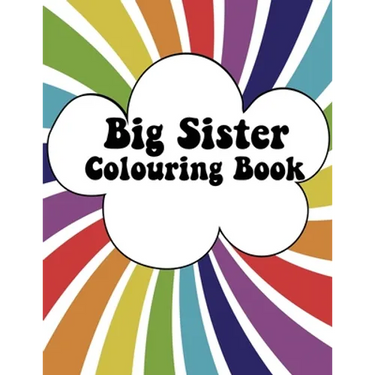 Big Sister Colouring Book: Rainbow New Baby Colour Book for Big Sisters Ages 2-6, Perfect Gift for Big Sisters with a New Sibling!