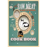 The Raw Meat Cat Food Cookbook: What Your Cat Wants to Eat Whether They Know It or Not