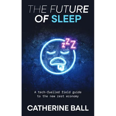 The Future Of Sleep: A tech-fuelled field guide to the new rest economy