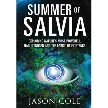 Summer of Salvia: Exploring Nature's Most Powerful Hallucinogen and the Fabric of Existence
