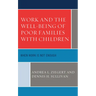 Work and the Well-Being of Poor Families with Children: When Work is Not Enough