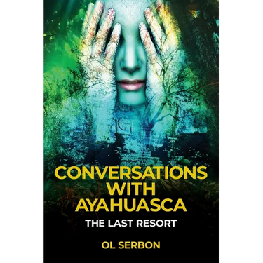 Conversations with Ayahuasca: The Last Resort