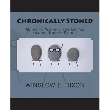 Chronically Stoned: Guide to winning the battle against kidney stones