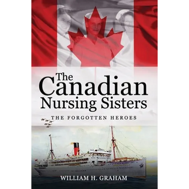 Canadian Nursing Sisters - The Forgotten Heroes
