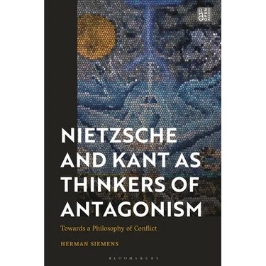 Nietzsche and Kant as Thinkers of Antagonism: Towards a Philosophy of Conflict