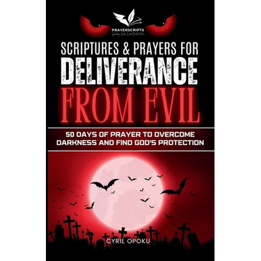 Scriptures & Prayers for Deliverance from Evil: 50 Days of Prayer to Overcome Darkness and Find God's Protection