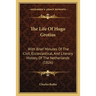 The Life Of Hugo Grotius: With Brief Minutes Of The Civil, Ecclesiastical, And Literary History Of The Netherlands (1826)