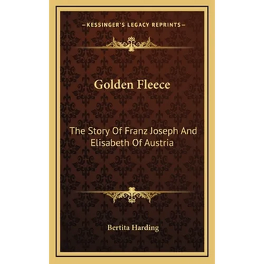Golden Fleece: The Story Of Franz Joseph And Elisabeth Of Austria