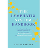 The Lymphatic System Handbook: Proven Lymphatic Drainage Massage Techniques and At-Home Strategies for Reducing Inflammation and Managing Chronic Ailm