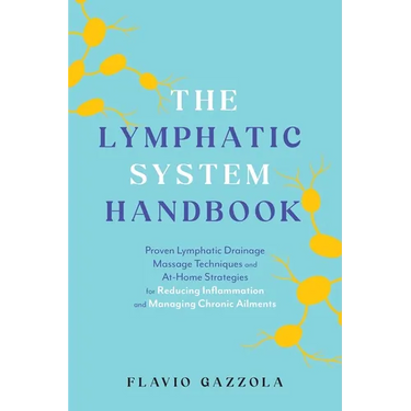 The Lymphatic System Handbook: Proven Lymphatic Drainage Massage Techniques and At-Home Strategies for Reducing Inflammation and Managing Chronic Ailm