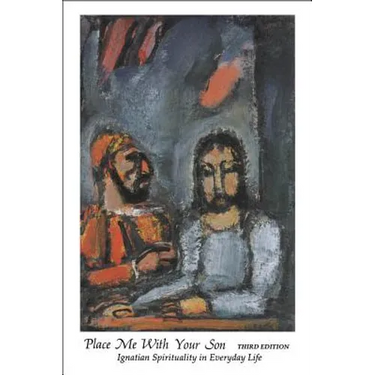 Place Me with Your Son: Ignatian Spirituality in Everyday Life