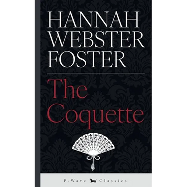 The Coquette: or, The History of Eliza Wharton