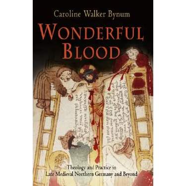 Wonderful Blood: Theology and Practice in Late Medieval Northern Germany and Beyond