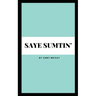 Saye Sumtin'
