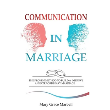 Communication in Marriage: the Proven Method to Build & Improve an Extraordinary Marriage