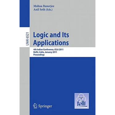 Logic and Its Applications: 4th Indian Conference, ICLA 2011 Delhi, India, January 5-11, 2011 Proceedings