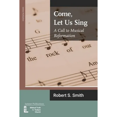 Come, Let Us Sing: A Call to Musical Reformation