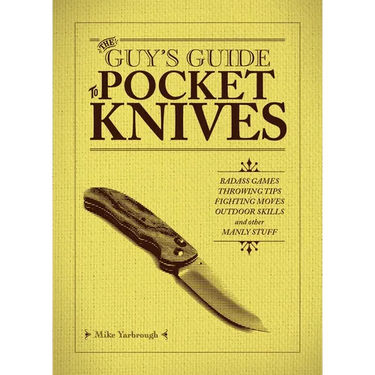 The Guy's Guide to Pocket Knives: Badass Games, Throwing Tips, Fighting Moves, Outdoor Skills and Other Manly Stuff