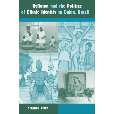 Religion and the Politics of Ethnic Identity in Bahia, Brazil
