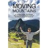 Moving Mountains: My Unlikely Journey from Extreme Hardship and Poverty in Mao's China to Opportunity and Success in the USA