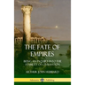 The Fate of Empires: Being an Inquiry Into the Stability of Civilization