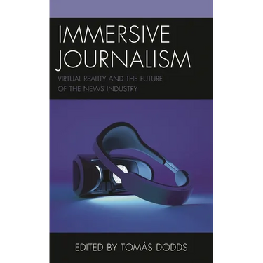 Immersive Journalism: Virtual Reality and the Future of the News Industry